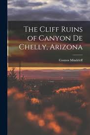 The Cliff Ruins of Canyon de Chelly, Arizona